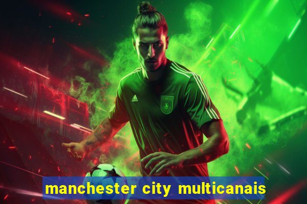 manchester city multicanais